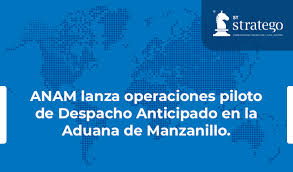 Operaciones Piloto del Esquema de Despacho Anticipado en la Aduana de Manzanillo.
