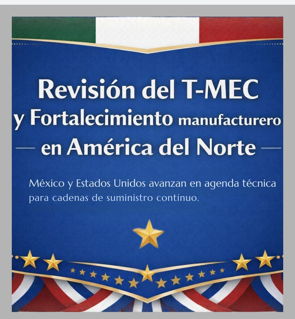 Revisión del T-MEC y fortalecimiento manufacturero en América del Norte